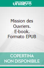Mission des Ouvriers. E-book. Formato EPUB ebook di Joseph Alexandre Saint-Yves d'Alveydre