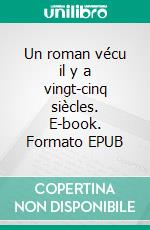 Un roman vécu il y a vingt-cinq siècles. E-book. Formato EPUB ebook