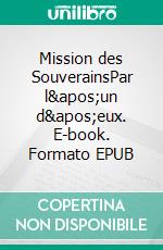 Mission des SouverainsPar l&apos;un d&apos;eux. E-book. Formato EPUB ebook