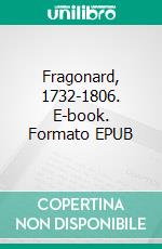 Fragonard, 1732-1806. E-book. Formato EPUB ebook di Pierre de Nolhac