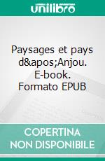 Paysages et pays d&apos;Anjou. E-book. Formato EPUB ebook