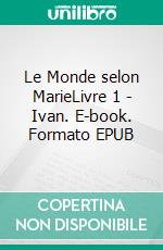 Le Monde selon MarieLivre 1 - Ivan. E-book. Formato EPUB ebook di G.F. Spencer