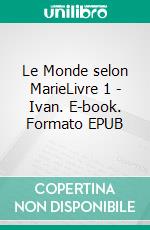 Le Monde selon MarieLivre 1 - Ivan. E-book. Formato EPUB ebook