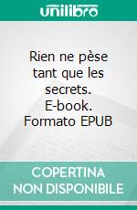 Rien ne pèse tant que les secrets. E-book. Formato EPUB ebook