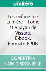 Les enfants de Lumière - Tome 1Le joyau de Vissara. E-book. Formato EPUB ebook