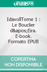 IdavollTome 1 : Le Bouclier d&apos;Eira. E-book. Formato EPUB