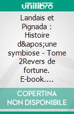 Landais et Pignada : Histoire d&apos;une symbiose - Tome 2Revers de fortune. E-book. Formato EPUB ebook