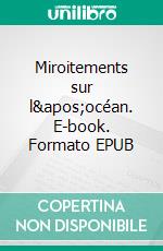 Miroitements sur l'océan. E-book. Formato EPUB ebook di Claire Aubourg