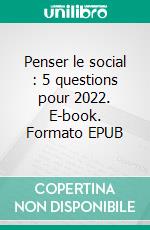 Penser le social : 5 questions pour 2022. E-book. Formato EPUB ebook di Hervé Chapron