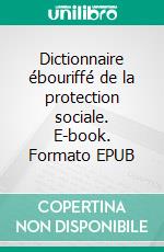 Dictionnaire ébouriffé de la protection sociale. E-book. Formato EPUB ebook