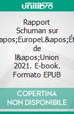 Rapport Schuman sur l&apos;EuropeL&apos;État de l&apos;Union 2021. E-book. Formato EPUB ebook