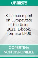 Schuman report on EuropeState of the Union 2021. E-book. Formato EPUB ebook di Pascale Joannin