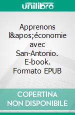 Apprenons l'économie avec San-Antonio. E-book. Formato EPUB ebook di Sylvain Bersinger