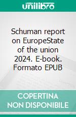 Schuman report on EuropeState of the union 2024. E-book. Formato EPUB ebook