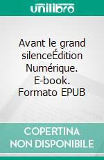 Avant le grand silenceÉdition Numérique. E-book. Formato EPUB ebook