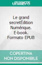 Le grand secretÉdition Numérique. E-book. Formato EPUB ebook