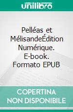 Pelléas et MélisandeÉdition Numérique. E-book. Formato EPUB ebook