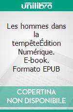 Les hommes dans la tempêteÉdition Numérique. E-book. Formato EPUB ebook di Emile Condroyer