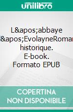 L&apos;abbaye d&apos;EvolayneRoman historique. E-book. Formato EPUB ebook