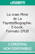 La vraie Mme de La FayetteBiographie. E-book. Formato EPUB ebook