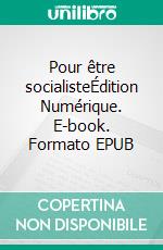 Pour être socialisteÉdition Numérique. E-book. Formato EPUB ebook