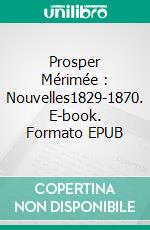 Prosper Mérimée : Nouvelles1829-1870. E-book. Formato EPUB