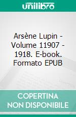 Arsène Lupin - Volume 11907 - 1918. E-book. Formato EPUB