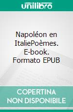 Napoléon en ItaliePoèmes. E-book. Formato EPUB ebook