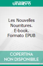 Les Nouvelles Nourritures. E-book. Formato EPUB ebook di André Gide