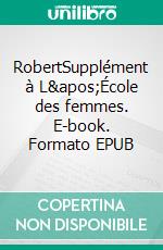 RobertSupplément à L'École des femmes. E-book. Formato EPUB ebook di André Gide