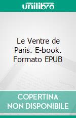 Le Ventre de Paris. E-book. Formato EPUB ebook