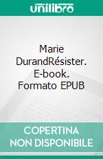 Marie DurandRésister. E-book. Formato EPUB