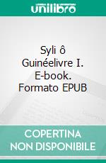 Syli ô Guinéelivre I. E-book. Formato EPUB ebook di . Falmarès