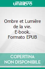 Ombre et Lumière de la vie. E-book. Formato EPUB