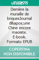 Derrière la muraille de briquesJournal d&apos;une Chine encore maoïste. E-book. Formato EPUB ebook