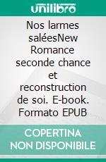Nos larmes saléesNew Romance seconde chance et reconstruction de soi. E-book. Formato EPUB ebook
