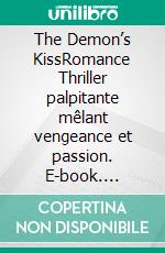 The Demon’s KissRomance Thriller palpitante mêlant vengeance et passion. E-book. Formato EPUB ebook