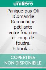 Panique pas Oli !Comandie Romantique pétillante entre fou rires et coup de foudre. E-book. Formato EPUB ebook