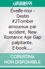 Éveille-moi - Destin #2Tomber amoureux par accident. New Romance Age Gap palpitante. E-book. Formato EPUB ebook