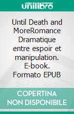 Until Death and MoreRomance Dramatique entre espoir et manipulation. E-book. Formato EPUB ebook