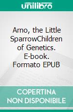 Arno, the Little SparrowChildren of Genetics. E-book. Formato EPUB ebook