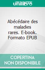 Abécédaire des maladies rares. E-book. Formato EPUB ebook