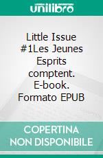 Little Issue #1Les Jeunes Esprits comptent. E-book. Formato EPUB ebook di Collectif