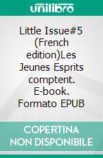 Little Issue#5 (French edition)Les Jeunes Esprits comptent. E-book. Formato EPUB ebook di Collectif