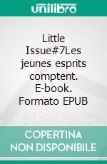 Little Issue#7Les jeunes esprits comptent. E-book. Formato EPUB ebook di Collectif