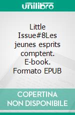 Little Issue#8Les jeunes esprits comptent. E-book. Formato EPUB ebook di Collectif