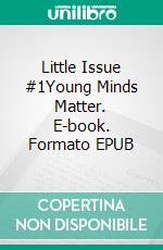 Little Issue #1Young Minds Matter. E-book. Formato EPUB ebook