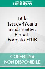 Little Issue#4Young minds matter. E-book. Formato EPUB ebook