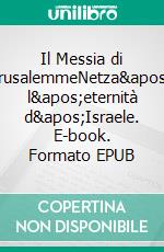 Il Messia di GerusalemmeNetza&apos;h, l&apos;eternità d&apos;Israele. E-book. Formato EPUB