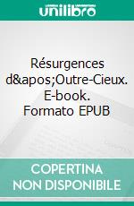 Résurgences d&apos;Outre-Cieux. E-book. Formato EPUB ebook